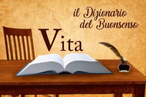 IL DIZIONARIO DEL BUONSENSO – La parola Vita apre la nuova rubrica