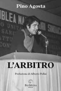 Libri, esce “L’arbitro” autobiografia bizzarra di Pino Agosta: dal dopoguerra siciliano al ‘68 di Milano